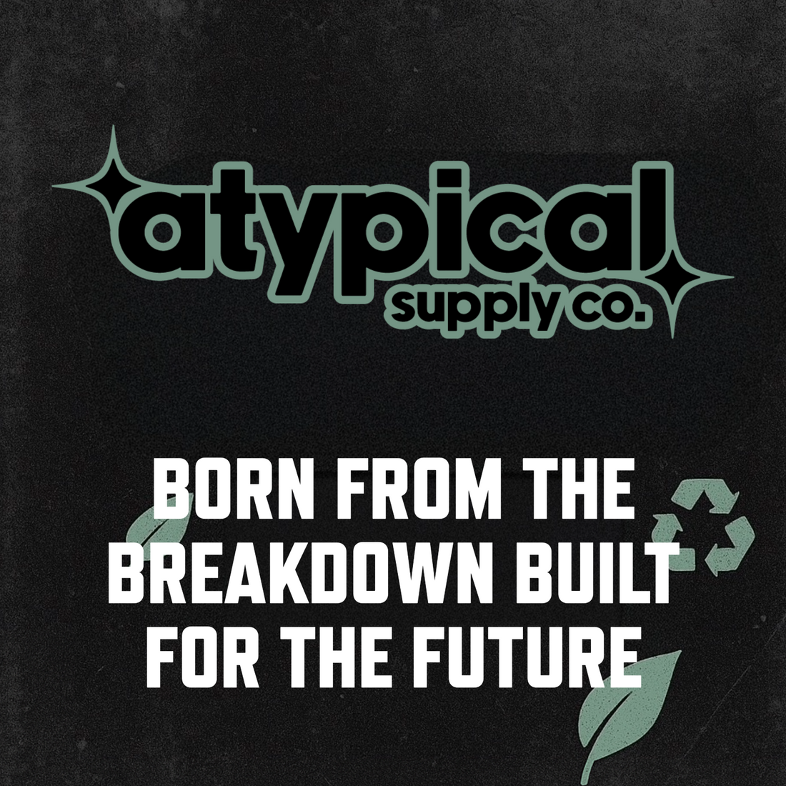 Atypical Supply Co. - Born From The Breakdown - Built For The Future
